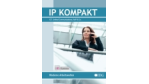 IP Kompakt: Moderne Arbeitswelten - ICT, Unified Communications, VoIP & Co. 